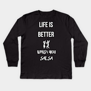 life is better when you salsa Kids Long Sleeve T-Shirt